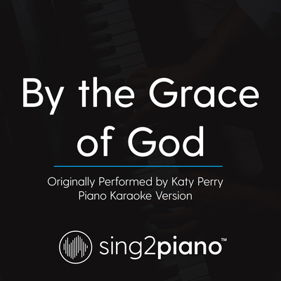 By the Grace of God (Originally Performed By Katy Perry) (Piano Karaoke Version)'s cover