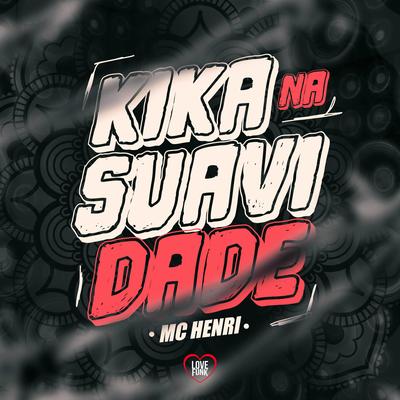 Kika na Suavidade By Mc Henri, Love Funk's cover