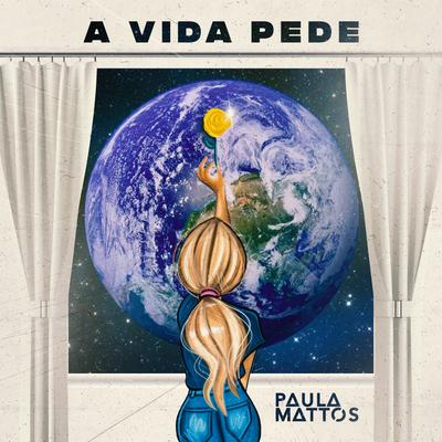 A vida pede By Paula Mattos's cover