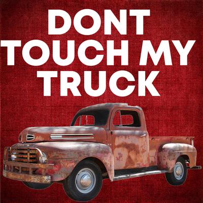 Don't Touch My Truck By DJ Quarantine's cover