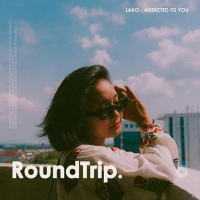 Addicted To You By Lako, RoundTrip.Music's cover