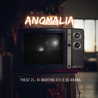 Anomalia By THEUZ ZL, DJ Martins 011, DJ Arana's cover