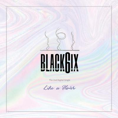 Like A Flower By BLACK6IX's cover