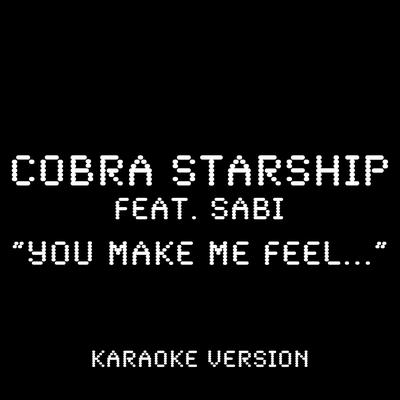 You Make Me Feel... (feat. Sabi) [Karaoke Version] By Cobra Starship, Sabi's cover