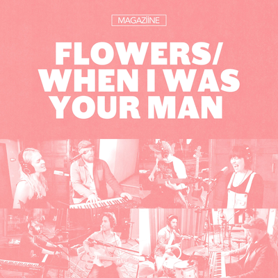 Flowers / When I Was Your Man Mashup By Magaziine, Moira Mack, Pomplamoose, Sara Niemietz's cover