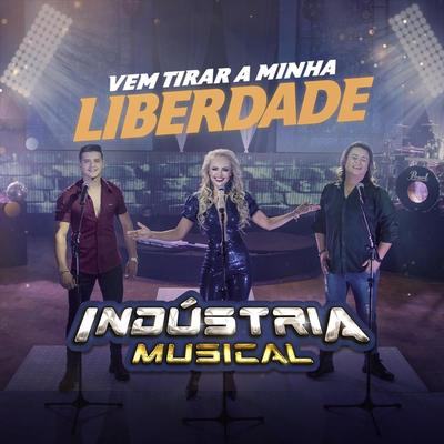 Vem Tirar a Minha Liberdade By Indústria Musical's cover