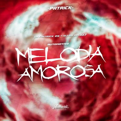 Automotivo Melodia Amorosa By DJ PATRICK ZS, DJ RD DA DZ7, MC Chefinho's cover