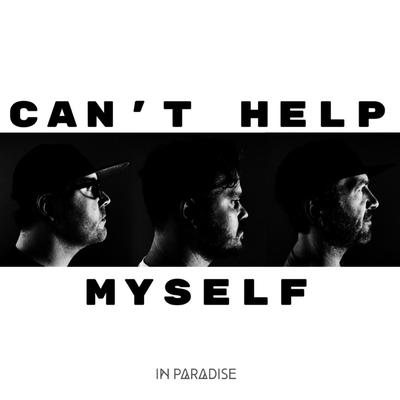 Can't Help Myself By In Paradise's cover