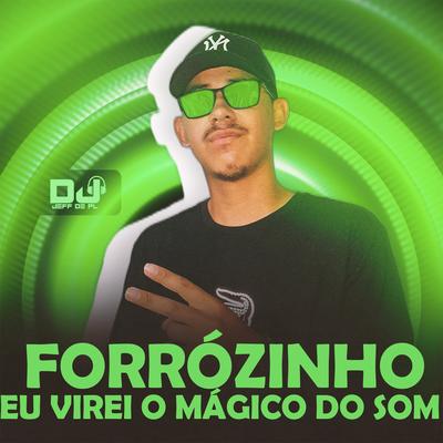Forrózinho Eu Virei o Mágico do Som By DJ Jeffdepl's cover