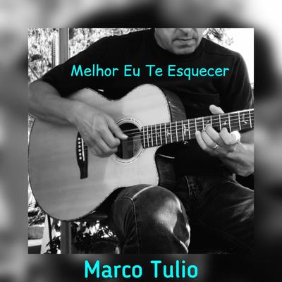 Melhor Eu Te Esquecer By Marco Tulio's cover