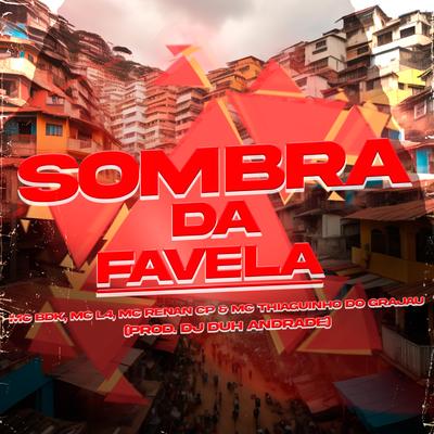 Sombra da Favela By Dj Duh Andrade, Mc BDK, Mc Thiaguinho Do Grajau, MC L4, Mc Renan CP's cover