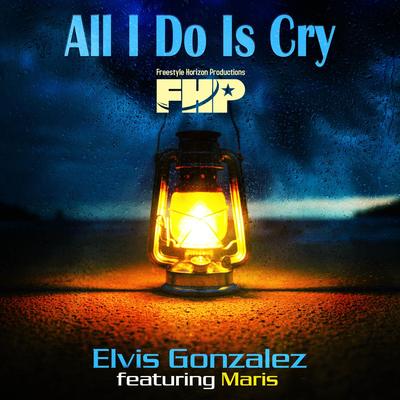 All I Do Is Cry (feat. Maris) By Elvis Gonzalez, Maris's cover