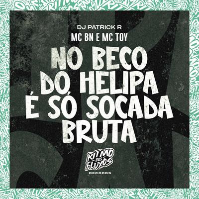 No Beco do Helipa É Só Socada Bruta By MC BN, Mc Toy, DJ Patrick R's cover