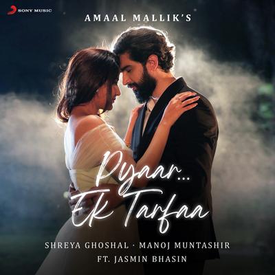 Pyaar...Ek Tarfaa (feat. Jasmin Bhasin) By Amaal Mallik, Shreya Ghoshal, Manoj Muntashir, Jasmin Bhasin's cover
