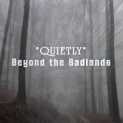 Quietly By Beyond the Badlands's cover