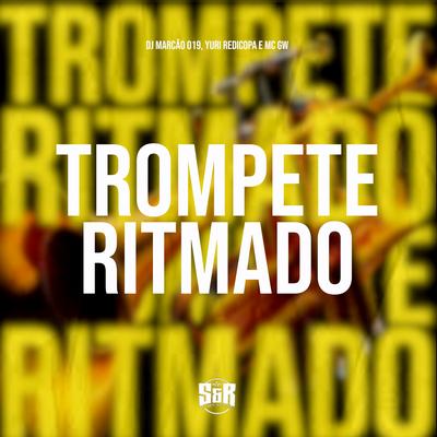 Trompete Ritmado By DJ Marcão 019, Yuri Redicopa, Mc Gw's cover