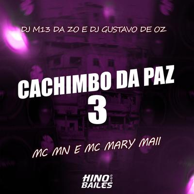 Cachimbo da Paz 3 By MC MN, Mc Mary Maii, DJ M13 DA ZO, DJ GUSTAVO DE OZ's cover