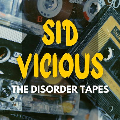 Sid Vicious: The Disorder Tapes's cover