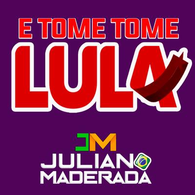 E Tome Tome Lula By Juliano Maderada's cover