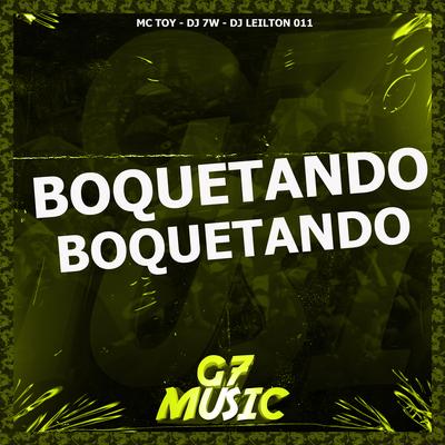 Boquetando Boquetando By DJ LEILTON 011, DJ 7W, Mc Toy's cover