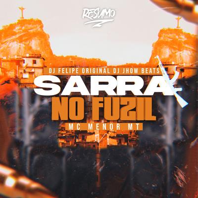 Sarra no Fuzil By MC Menor MT, DJ JHOW BEATS, DJ Felipe Original's cover