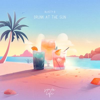 Drunk At The Sun By Blasty B, Soave lofi's cover
