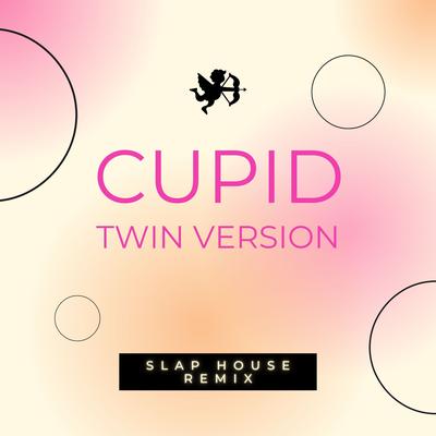 Cupid - Twin Version (Slap House Remix)'s cover