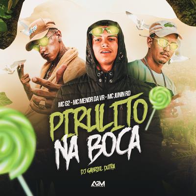 Pirulito na Boca By MC Junin RD, MC Menor da VR, Mc G2, Dj Gabriel Dutra's cover
