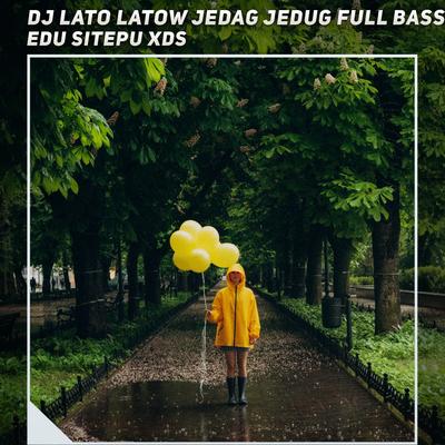 Dj Lato Latow Jedag Jedug Full Bass By Edu Sitepu XDS's cover