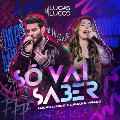Só Vai Saber (Ao Vivo) By Lucas Lucco, Lauana Prado's cover