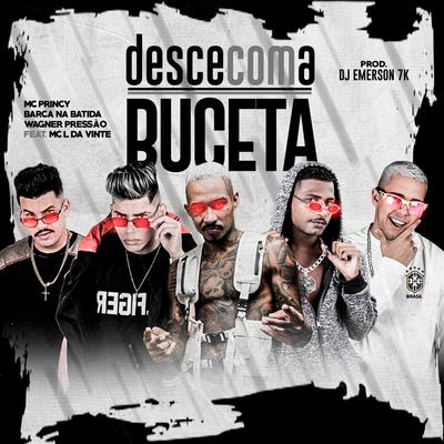 Desce Com a Buceta (feat. MC L da Vinte) (Brega Funk) By Mc Princy, Wagner Pressão, Barca Na Batida, MC L da Vinte's cover