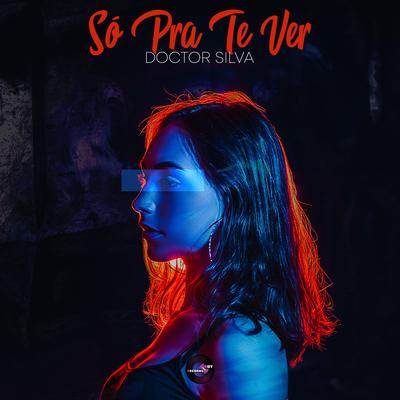 Só Pra Te Ver By Doctor Silva's cover