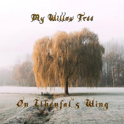 My Willow Tree By On Ithenfal's Wing's cover