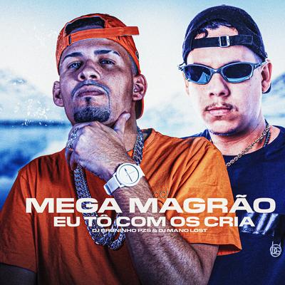 Mega Magrão Eu Tô Com os Cria By Dj Bruninho Pzs, Dj Mano Lost's cover
