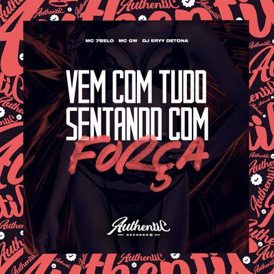 Vem Com Tudo Sentando Com Força By Dj Eryy Detona, MC 7Belo, Mc Gw's cover