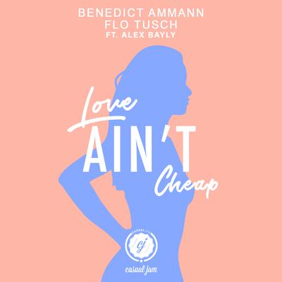 Love Ain't Cheap (feat. Alex Bayly) By Benedict Ammann, Flo Tusch, Alex Bayly's cover