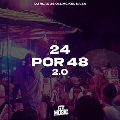 24 por 48 2.0 By DJ ALAN ZS O11, MC KEL DA ZN's cover