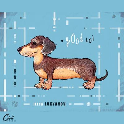 A Good Boi By O. Cas, Illya Lukyanov, Chill Select's cover