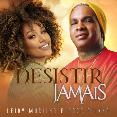 Desistir Jamais By Rodriguinho, Leidy Murilho's cover