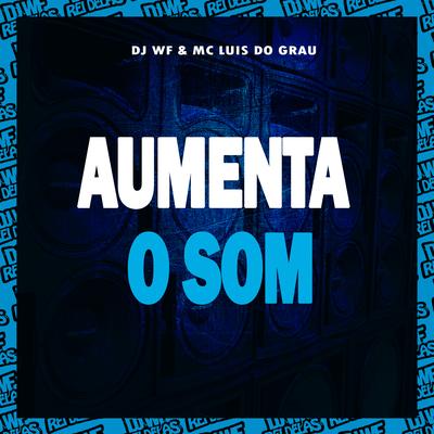 Aumenta o Som By DJ WF, MC LUIS DO GRAU, Mc Delux's cover