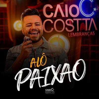 Alô Paixão (Lembranças) [Forró de Periferia] By Caio Costta's cover