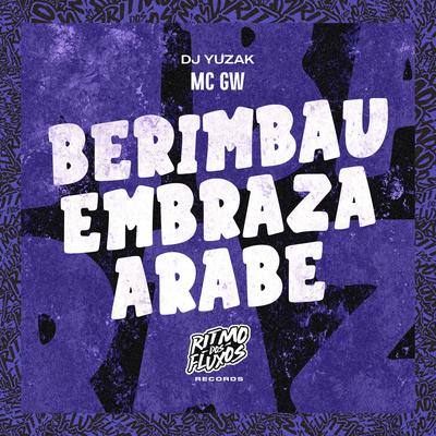 Berimbau Embraza Arabe By Mc Gw, DJ YUZAK's cover