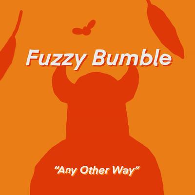 Any Other Way By Fuzzy Bumble's cover