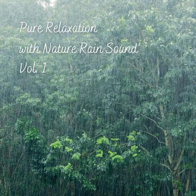 Pure Relaxation with Nature Rain Sound Vol. 1's cover