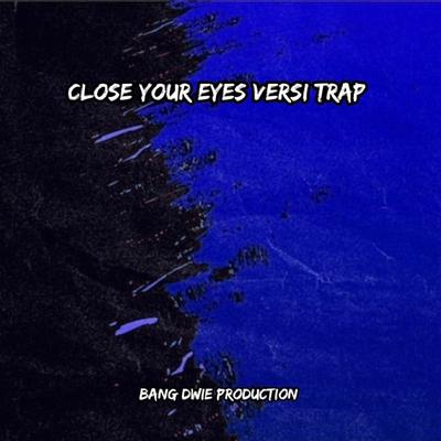 Dj Close Your Eyes By Bang Dwie Production's cover
