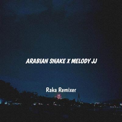 Dj Arabian Snake X Melody JJ By Raka Remixer's cover