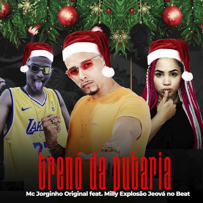 Trenó da Putaria By Jeová no Beat, MC JORGINHO ORIGINAL, Milly Explosão's cover