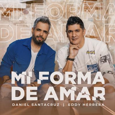 Mi Forma De Amar By Eddy Herrera, Daniel Santacruz's cover