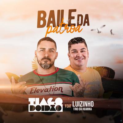 Baile da Patroa (feat. Luizinho Trio da Huanna) (feat. Luizinho Trio da Huanna) By Tiago Doidão, Luizinho Trio da Huanna's cover