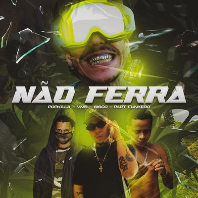 Não Ferra (feat. Funkero) By Popkilla, Funkero, Sisco In Vision, vms, Santa Rua's cover